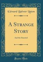 A Strange Story: And the Haunted (Classic Reprint)