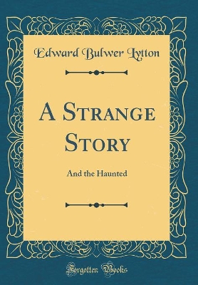 A Strange Story: And the Haunted (Classic Reprint)