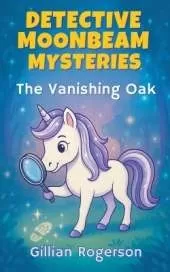 Detective Moonbeam Mysteries: The Vanishing Oak
