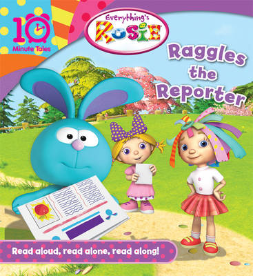Everything's Rosie Raggles the Reporter (10 Minute Tales)