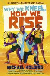 Why We Kneel, How We Rise: Children's Edition: An essential guide for anti-racism by award-winning author and sporting legend
