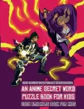 Code Breakers Book for Kids (An Anime Secret Word Puzzle Book for Kids): Sota is searching for his sister Mei. Using the map supplied, help Sota solve the cryptic clues, overcome numerous obstacles, and find the hidden portal.
