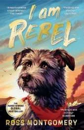 I Am Rebel: The award-winning must-read animal adventure that's a global sensation