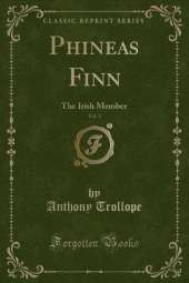 Phineas Finn, Vol. 1: The Irish Member (Classic Reprint)