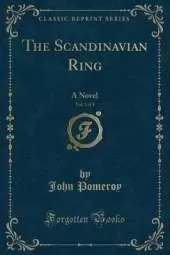 The Scandinavian Ring, Vol. 3 of 3: A Novel (Classic Reprint)