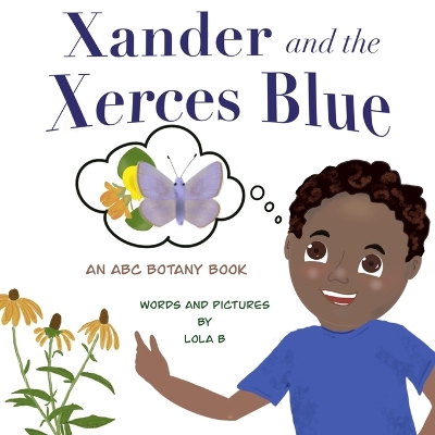 Xander and the Xerces Blue: An ABC Botany Book