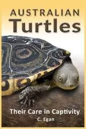 Australian Turtles: Their Care in Captivity