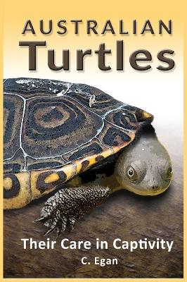 Australian Turtles: Their Care in Captivity