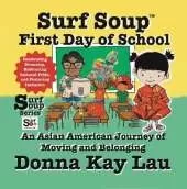 Surf Soup First Day of School: An Asian American Journey of Moving and Belonging-Celebrating Diversity, Embracing Cultural Pride, and Fostering Inclusion