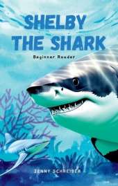 Shelby the Shark: Exploring the Secrets of the Great White Shark, Beginner Reader