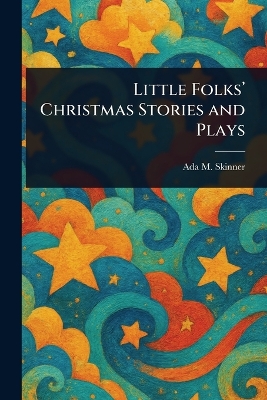 Little Folks' Christmas Stories and Plays