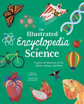 The Illustrated Encyclopedia of Science: Explore the Wonders of Life, Matter, Energy, and More