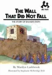 Wall That Did Not Fall: The Story of Rahab's Faith