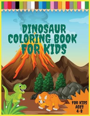 Dinosaur Coloring Book For Kids: Cute and Fun Dinosaur Coloring Book for Boys, Girls Ages 4-8