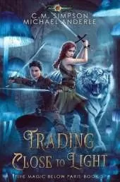 Trading Close To Light: The Magic Below Paris Book 3