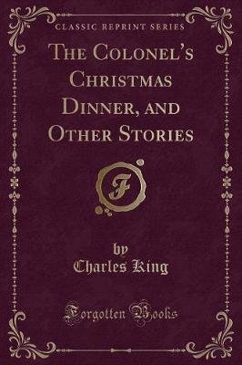 The Colonel's Christmas Dinner, and Other Stories (Classic Reprint)