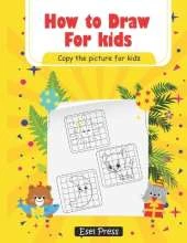 How To Draw Copy the Picture for Kids: Activity Book for Kids to Learn to Draw Cute Stuff