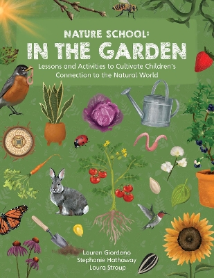 Nature School: In the Garden: Lessons and Activities to Cultivate Children’s Connection to the Natural World