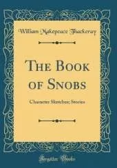 The Book of Snobs: Character Sketches; Stories (Classic Reprint)