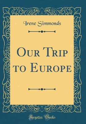 Our Trip to Europe (Classic Reprint)
