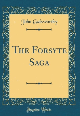 The Forsyte Saga (Classic Reprint)