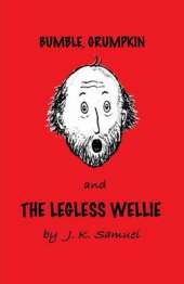Bumble, Grumpkin & the Legless Wellie