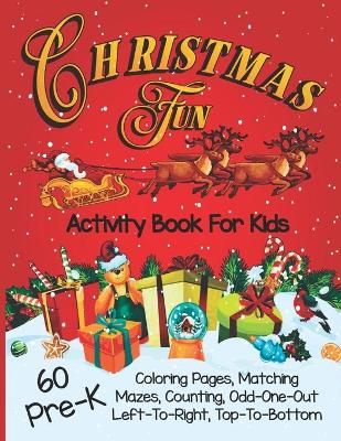 Christmas Fun Activity Book for Kids Pre-K: A Workbook With 60 Learning Games, Counting, Tracing, Cute Coloring, Mazes, Matching and More!