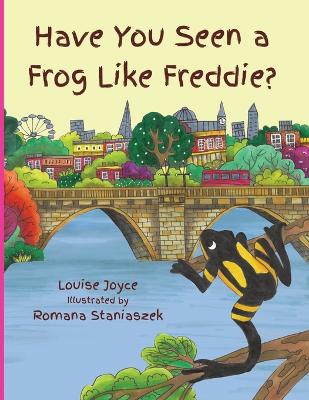Have you seen a Frog like Freddie?: Can lonely Freddie find his family of frogs just like him? Join him on his adventures as he bravely sets out into the big world beyond his island home.