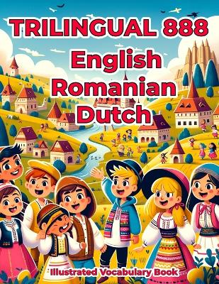 Trilingual 888 English Romanian Dutch Illustrated Vocabulary Book: Colorful Edition