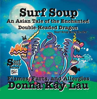 Surf Soup An Asian Tale of the Enchanted Double-Headed Dragon: Flames, Farts, and Allergies