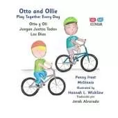 Otto and Ollie Play Together Every Day: Otto y Oli Juegan Juntos Todos Los Días