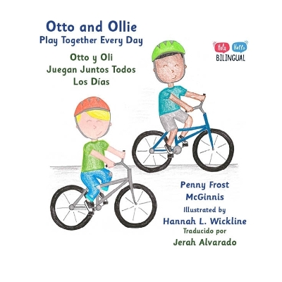 Otto and Ollie Play Together Every Day: Otto y Oli Juegan Juntos Todos Los Días