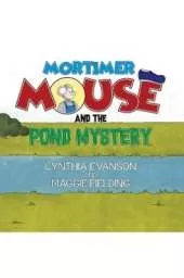 Mortimer Mouse and the Pond Mystery