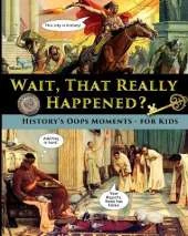Wait, That Really Happened? - History's Oops Moments - for Kids