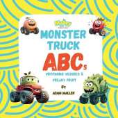 Monster Truck ABCs: Vrooming Veggies and Freaky Fruit: An ABC Book of Fruits and Vegetables for Kids Ages 3-7 A Fun, Monster Truck Book, That Makes Healthy Eating Exciting
