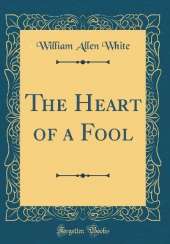 The Heart of a Fool (Classic Reprint)