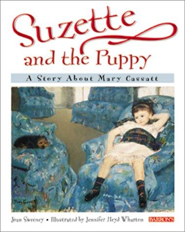 Suzette and the Puppy: A Story About Mary Cassatt