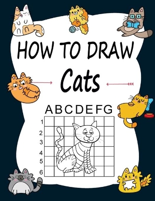 How to draw Cats: Learn how to draw using the easy grid method, great art gift your children and teens, boys and girls, for kids Ages 5-8