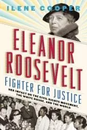 Eleanor Roosevelt, Fighter for Justice:: Her Impact on the Civil Rights Movement, the White House, and the World