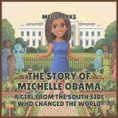 The Story of Michelle Obama: A Girl from the South Side Who Changed the World
