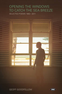 Opening the Windows to Catch the Sea Breeze: Selected poems 1983-2011
