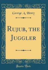 Rujub, the Juggler (Classic Reprint)