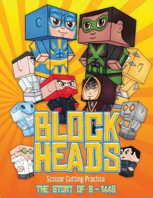 Scissor Cutting Practice (Block Heads - The Story of S-1448): Each Block Heads paper crafts book for kids comes with 3 specially selected Block Head characters, 4 random characters and 2 addons such as a hoverboard or shield