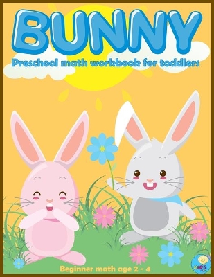 BUNNY preschool math workbook for toddlers ages 2-4: Beginner Math Preschool Learning Book with Funny activities, Cute Rabbit Coloring, Number Tracing 1 -10, Counting, Matching, and more activities Preschool, Pre kindergarten