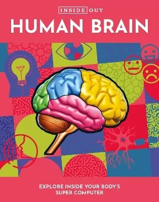 Inside Out Human Brain: Explore Inside Your Body's Super Computer