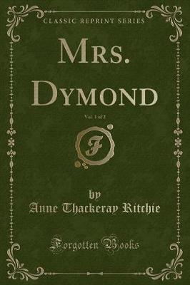 Mrs. Dymond, Vol. 1 of 2 (Classic Reprint)