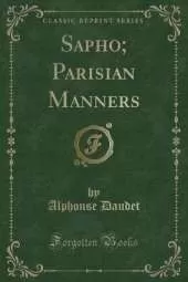 Sapho; Parisian Manners (Classic Reprint)