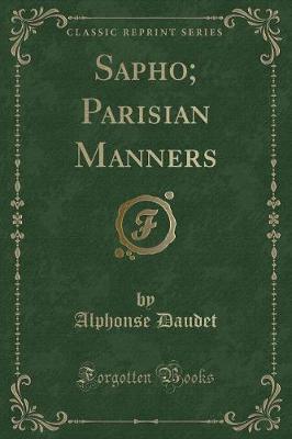 Sapho; Parisian Manners (Classic Reprint)