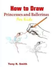 How to Draw Princesses and Ballerinas for Kids: for Kids: Step by Step Techniques