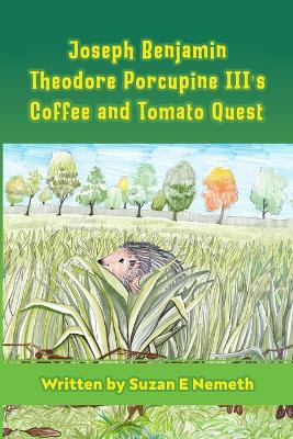 Joseph Benjamin Theodore Porcupine III's Coffee and Tomato Quest